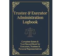 Trustee and Executor Administration Logbook: Legal Trustee Record, Probate Accounting Book & Fiduciary Organizer.