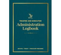Trustee and Executor Administration Logbook: Trustee and Executor Administration Logbook: Estate Asset Ledger, Probate Record Book & Fiduciary Tracker