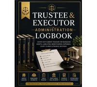 Trustee & Executor Administration Logbook: A Complete Estate & Trust Settlement Record Book for Executors and Trustees