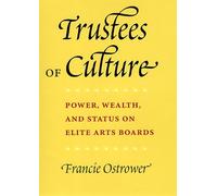 Trustees of Culture - Power, Wealth, and Status on Elite Arts Boards