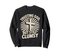 Trusting God But Still Clumsy Funny Christian Religion Quote Sweatshirt