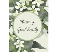 Trusting God Daily: A Daily Devotional Journal for Scripture, Prayer, and Surrendered Faith