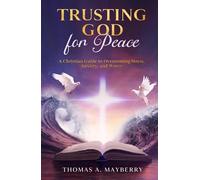 Trusting God for Peace: A Christian Guide to Overcoming Stress, Anxiety, and Worry