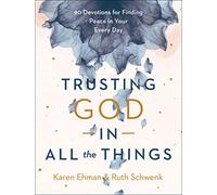 Trusting God in All the Things: 90 Devotions for Finding Peace in Your Every Day