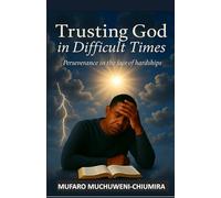 TRUSTING GOD IN DIFFICULT TIMES:: PERSEVERANCE IN THE FACE OF HARDSHIPS