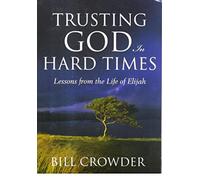 Trusting God in Hard Times: Lessons From the Life of Elijah Edition: first