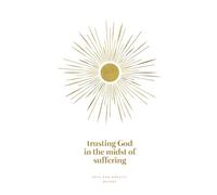 Trusting God in the Midst of Suffering: A Love God Greatly Bible Study Journal