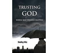 Trusting God When Bad Things Happen: 1 (Forgiveness Formula: Finding Lasting Freedom in Christ)