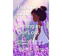Trusting God's Divine Timing in Our Loss: A Family’s Journey Through Grief, Memory, and the Unseen.