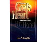 Trusting God's Heart: When You Can't Trace His Hand