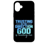 Trusting In The Direction God Is Leading Me Case for iPhone 16 Plus