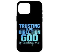 Trusting In The Direction God Is Leading Me Case for iPhone 16 Pro Max