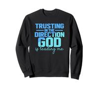 Trusting In The Direction God Is Leading Me Sweatshirt