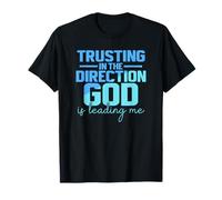 Trusting in The Direction God is Leading Me T-Shirt
