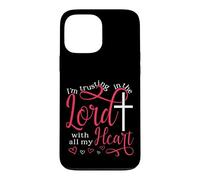 Trusting In The Lord With All My Heart Case for iPhone 13 Pro Max