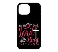 Trusting In The Lord With All My Heart Case for iPhone 16 Pro Max