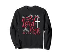 Trusting In The Lord With All My Heart Sweatshirt