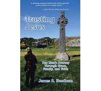 Trusting Jesus - One Man's Journey Through Grace, Family, and Faith