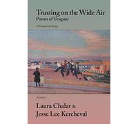 Trusting on the Wide Air: Poems of Uruguay: Poems of Uruguay / Poemas de Uruguay