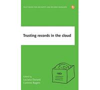 Trusting Records in the Cloud: The creation, management, and preservation of trustworthy digital content