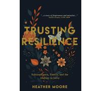 Trusting Resilience: Schizophrenia, Family, and the Journey to Love