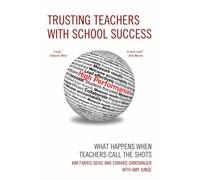 Trusting Teachers with School Success : What Happens When Teachers Call the Shots
