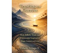 Trusting the Current: How Effort, Trust, and Unintended Inspiration Shape Careers and Lives