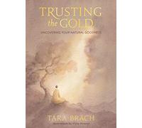 Trusting the Gold : Uncovering Your Natural Goodness by Tara Brach (2021, ...
