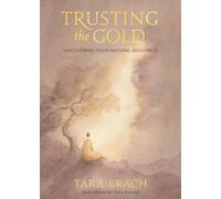 Trusting the Gold: Uncovering Your Natural Goodness by Tara Brach (English) Hard