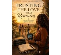 Trusting the Love That Remains: A 40-Day Devotional for Seasons of Change, Release, and Growth