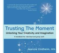 Trusting the Moment: Unlocking Your Creativity and Imagination