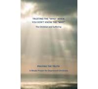 TRUSTING THE "WHO" WHEN YOU DON'T KNOW THE "WHY" with PRAYING THE TRUTH: The Christian and Suffering