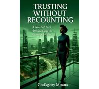 Trusting Without Recounting: A Novel About Faith, Ambition, and the Courage to Wait