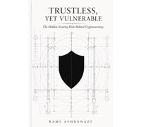 Trustless, Yet Vulnerable: The Hidden Security Risks Behind Cryptocurrency