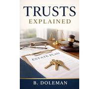 Trusts Explained: The Complete Guide to Building, Managing, and Protecting Your Legacy.