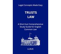 Trusts Law: A Short but Comprehensive Study Guide for English Common Law (Legal Concepts Made Easy)