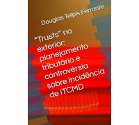 “Trusts” no exterior: planejamento tributário e controvérsia sobre incidência de ITCMD