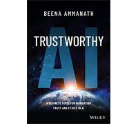 Trustworthy AI: A Business Guide for Navigating Trust and Ethics in AI