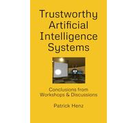 Trustworthy Artificial Intelligence Systems: Conclusions from Workshops & Discussions
