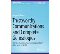 Trustworthy Communications and Complete Genealogies: Unifying Ancestries for a Genealogical History of the Modern World (Synthesis Lectures on Information Concepts, Retrieval, and Services)