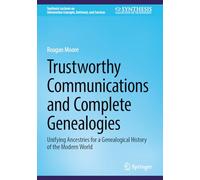 Trustworthy Communications and Complete Genealogies: Unifying Ancestries for a Genealogical History of the Modern World (Synthesis Lectures on Information Concepts, Retrieval, and Services)