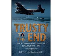 Trusty to the End: The History of 148 (Special Duties) Squadron 1918-1945