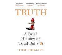 Truth: A Brief History of Total Bullsh*t