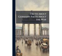 Truth About Germany; Facts About the War