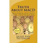 Truth About MACD: What Worked, What Didn't Work, And How to Avoid Mistakes Even Experts Make: Volume 2 (Beat The Crash)