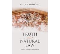 Truth About Natural Law : History, Theory, Consequences