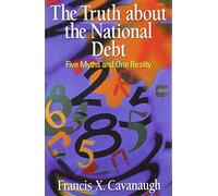 Truth About the National Debt: Five Myths and One Reality