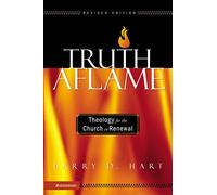 Truth Aflame: Theology for the Church in Renewal