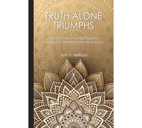 Truth Alone Triumphs: Essential Tools in the Fight Against Propaganda, Disinformation and Hypocrisy
