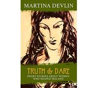 Truth and Dare: Stories About Women Who Shaped Ireland